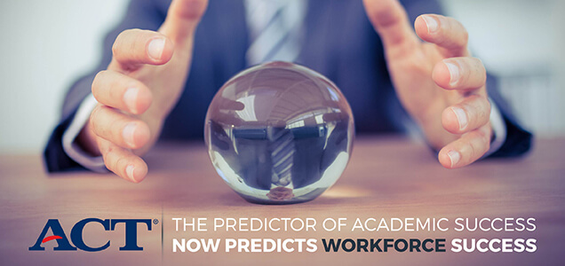 ACT banner image. The predictor of acadmic success now predicts workforce success.